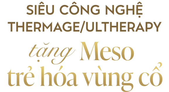 Siêu công nghệ Thermage/Ultherapy tặng Meso trẻ hóa vùng cổ